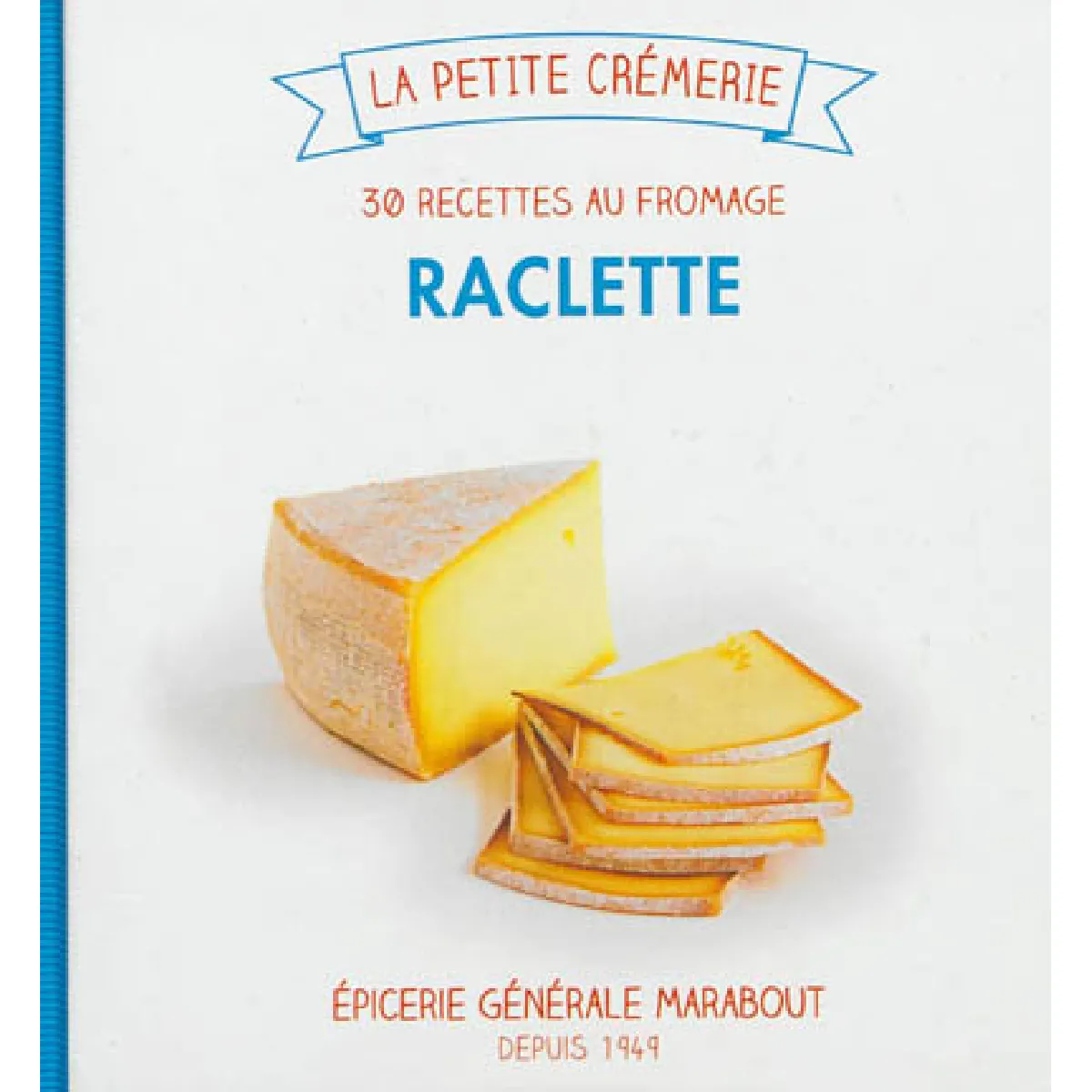 Raclette : 30 recettes au fromage