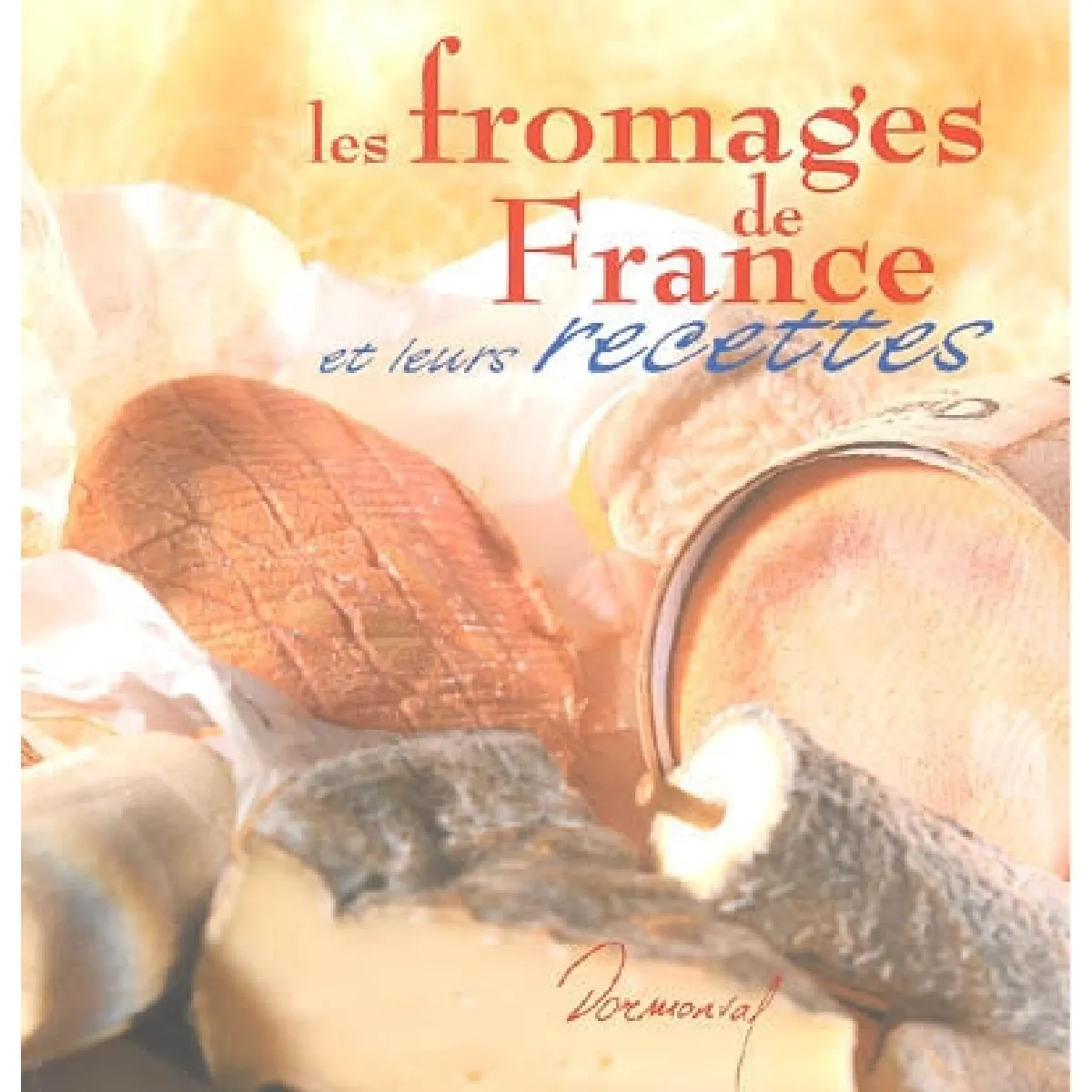 Les fromages de France et leurs recettes